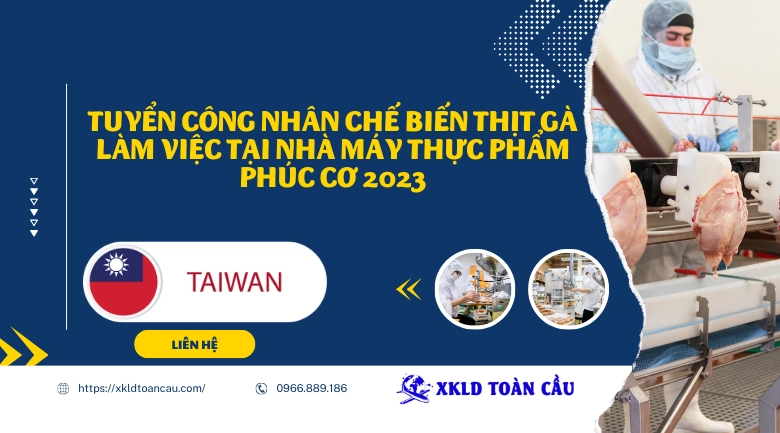 Xuất khẩu lao động Đài Loan- Tuyển công nhân chế biến thịt gà làm việc tại nhà máy thực phẩm Phúc Cơ 2023