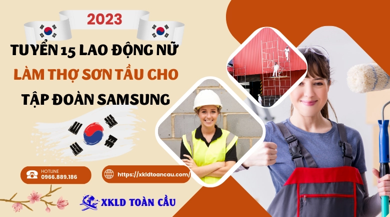 Xuất khẩu lao động Hàn Quốc- Tuyển 15 lao động nữ làm thợ Sơn tầu cho tập đoàn Samsung 2023