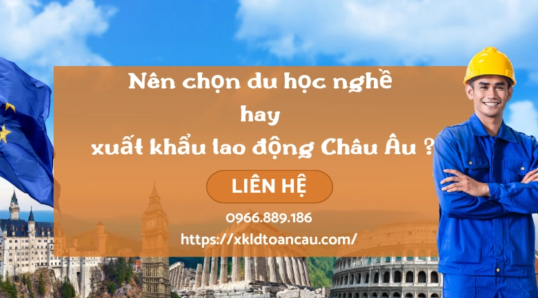 Nên chọn du học nghề hay xuất khẩu lao động Châu Âu ?